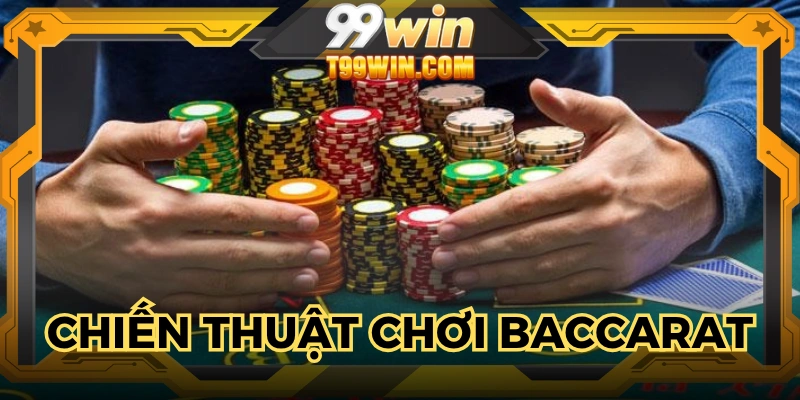 Áp dụng linh hoạt để chơi Baccarat 99WIN dễ thắng
