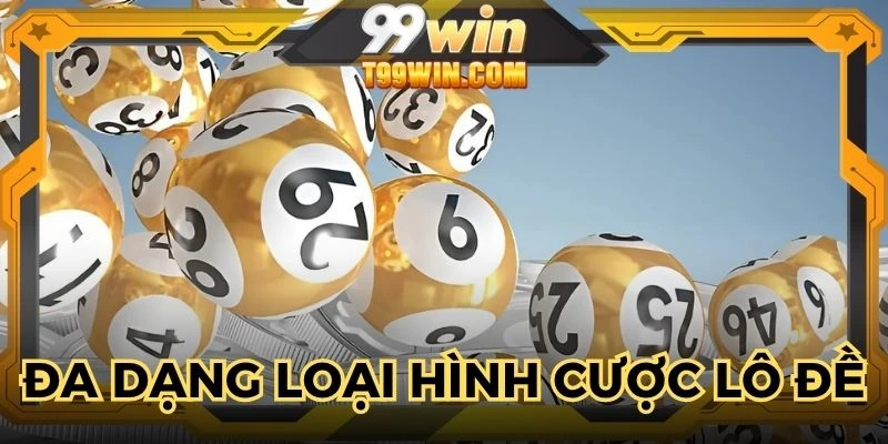 Đa dạng các loại hình cược tại lô đề online uy tín