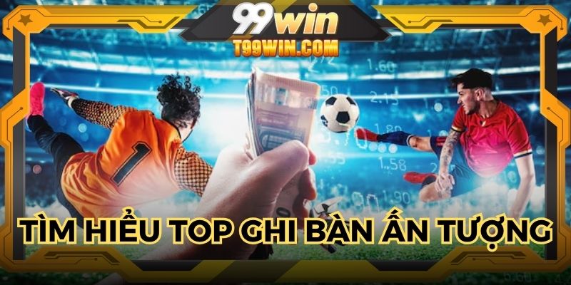 Khái niệm về top ghi bàn ấn tượng trong các giải đấu