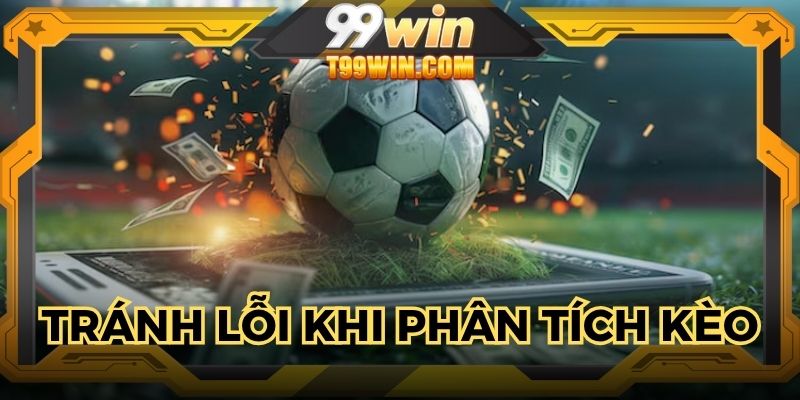 Những sai sót thông thường khi xem xét kèo cá cược