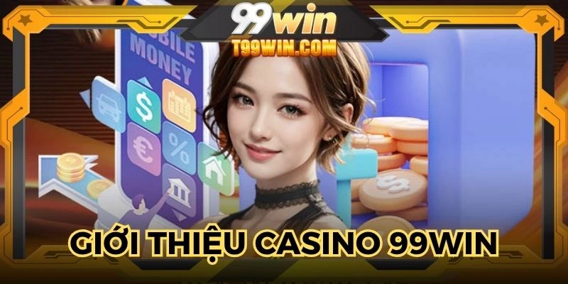 Chia sẻ thông tin về chuyên mục ăn khách casino 99WIN