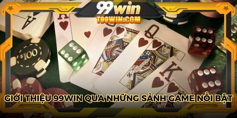 Giới thiệu 99WIN qua những sảnh game nổi bật